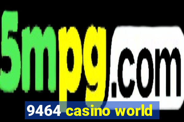 9464 casino world